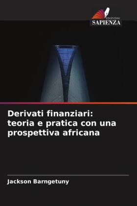 Derivati   finanziari: teoria e pratica con una prospettiva af...