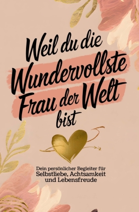 Weil du die wundervollste Frau der Welt bist: Dein persönlich...