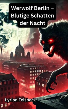 Werwolf Berlin - Blutige Schatten der Nacht