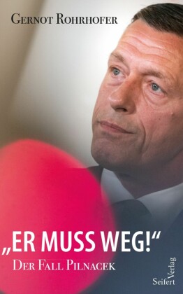 'Er muss weg!' - Der Fall Pilnacek
