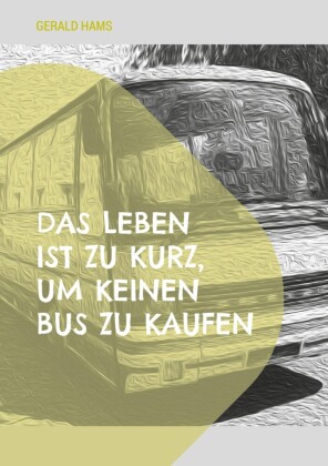Das Leben ist zu kurz, um keinen Bus zu kaufen