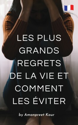 Les Plus Grands Regrets de la Vie et Comment les Éviter