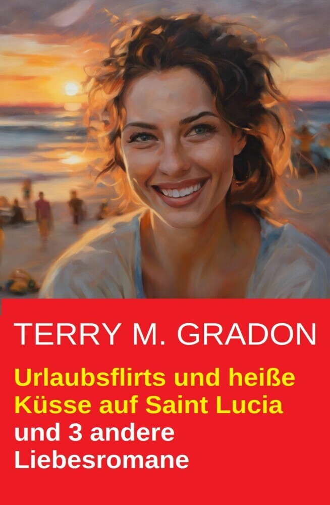 Urlaubsflirts und heiße Küsse auf Saint Lucia und 3 andere Liebesromane main product photo