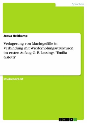 Verlagerung von Machtgefälle in Verbindung mit Wiederholungsstrukturen im ersten Aufzug G. E. Lessings 'Emilia Galotti'