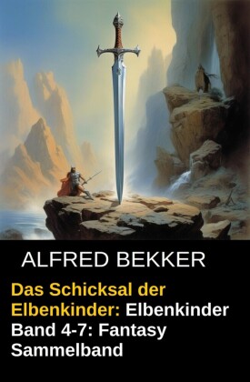 Das Schicksal der Elbenkinder: Elbenkinder Band 4-7: Fantasy Sammelband
