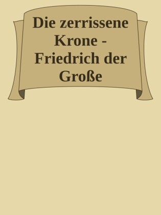 Die zerrissene Krone - Das Leben des Friedrich II.