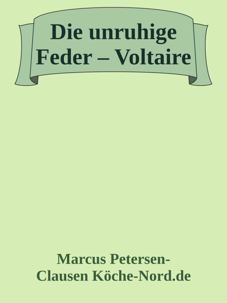 Die unruhige Feder - Voltaire und sein Kampf für Freiheit, Vernunft und Gerechtigkeit main product photo