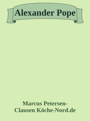 Alexander Pope: Ein Leben zwischen Krankheit, Satire und Unsterblichkeit