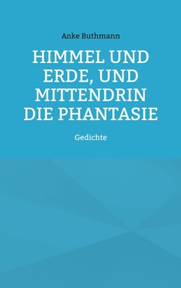 Himmel und Erde, und mittendrin die Phantasie