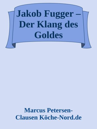 Jakob Fugger - Der Klang des Goldes