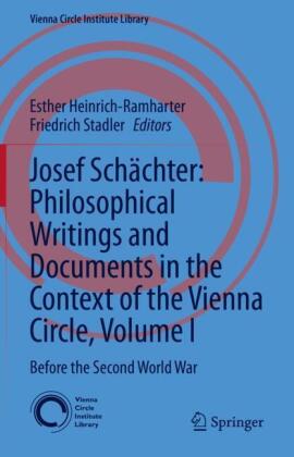 Josef Schächter: Philosophical Writings and Documents in the Context of the Vienna Circle: Volume I