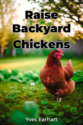 Raise Backyard Chickens