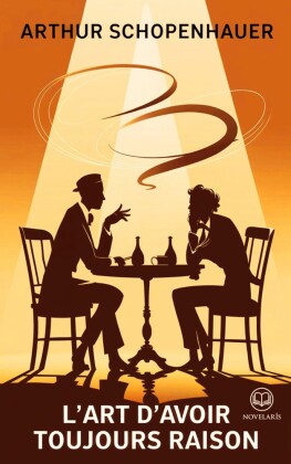 Schopenhauer : L'Art d'avoir toujours raison