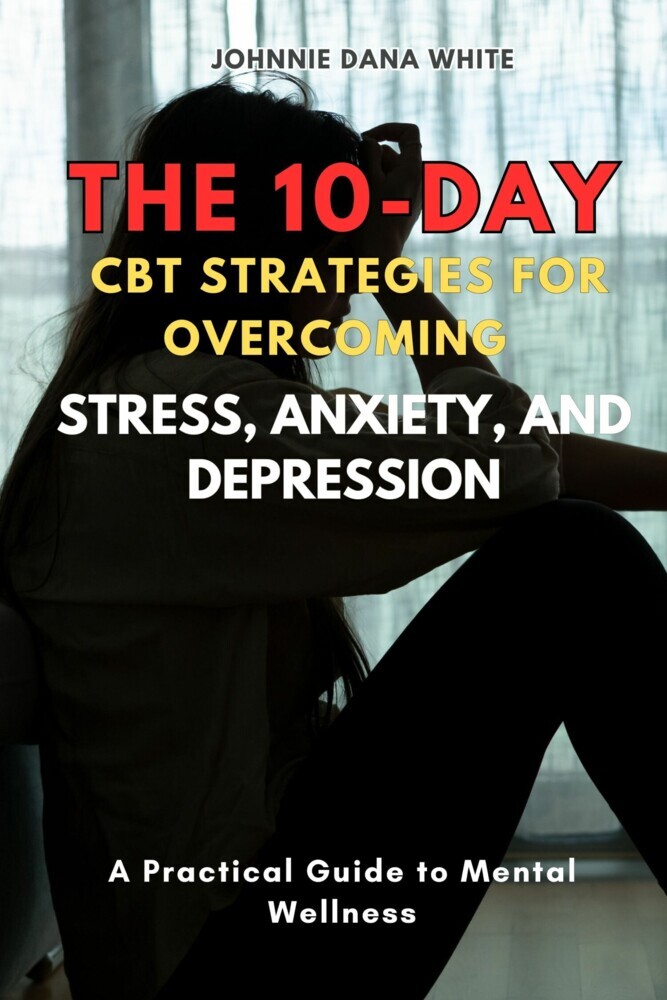 The 10-Day CBT Strategies for Overcoming Stress, Anxiety, and Depression main product photo
