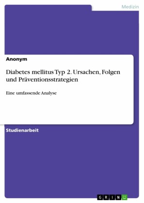 Diabetes mellitus Typ 2. Ursachen, Folgen und Präventionsstrategien