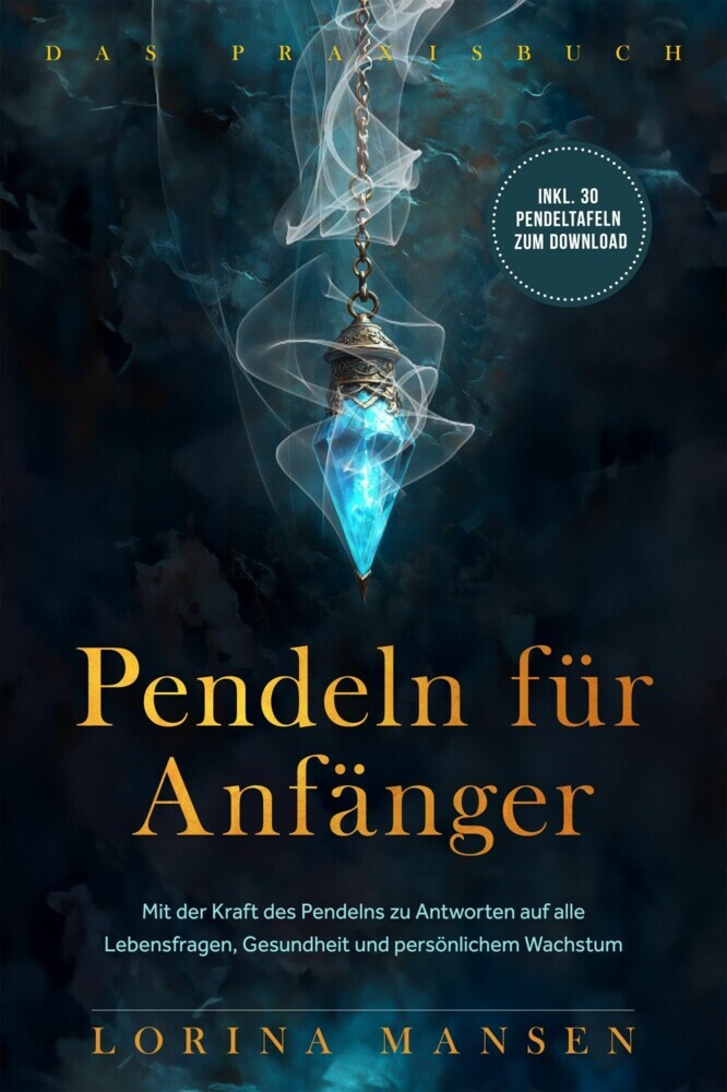Pendeln für Anfänger - Das Praxisbuch: Mit der Kraft des Pendelns zu Antworten auf alle Lebensfragen, Gesundheit und persönlichem Wachstum - inkl. 30 Pendeltafeln zum Download main product photo