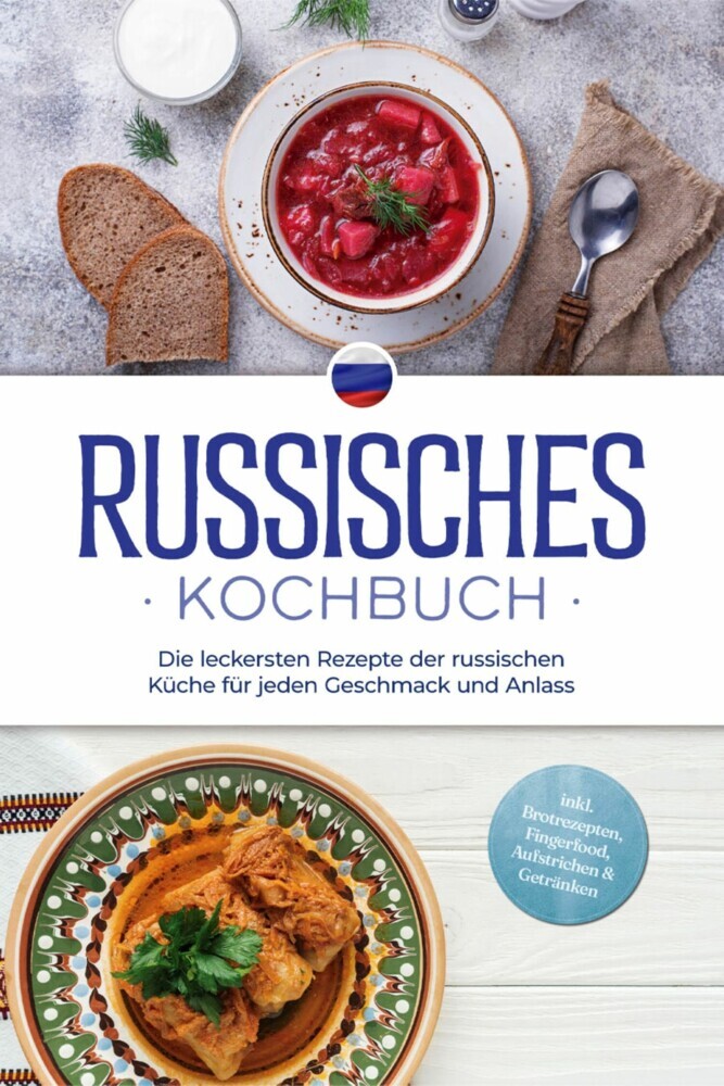 Russisches Kochbuch: Die leckersten Rezepte der russischen Küche für jeden Geschmack und Anlass - inkl. Brotrezepten, Fingerfood, Aufstrichen & Getränken main product photo