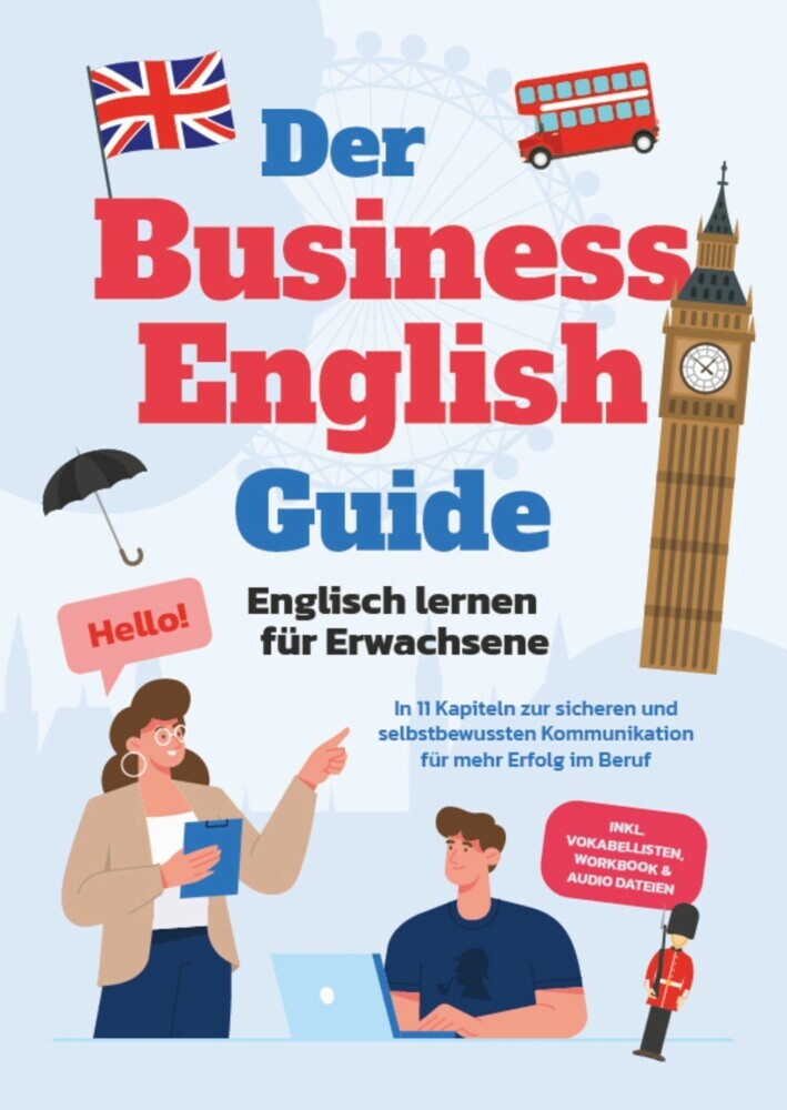 Der Business English Guide - Englisch lernen für Erwachsene: In 11 Kapiteln zur sicheren und selbstbewussten Kommunikation für mehr Erfolg im Beruf - inkl. Vokabellisten, Workbook & Audio Dateien main product photo