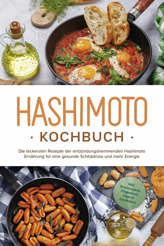 Hashimoto Kochbuch: Die leckersten Rezepte der entzündungshemmenden Hashimoto Ernährung für eine gesunde Schilddrüse und mehr Energie - inkl. Brotrezepten, Fingerfood, Dips & Getränken main product photo