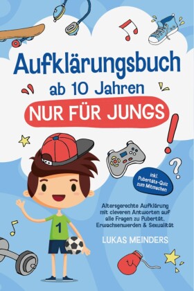 Aufklärungsbuch ab 10 Jahren NUR für Jungs: Altersgerechte Aufklärung mit cleveren Antworten auf alle Fragen zu Pubertät, Erwachsenwerden & Sexualität - inkl. Pubertäts-Quiz zum Mitmachen