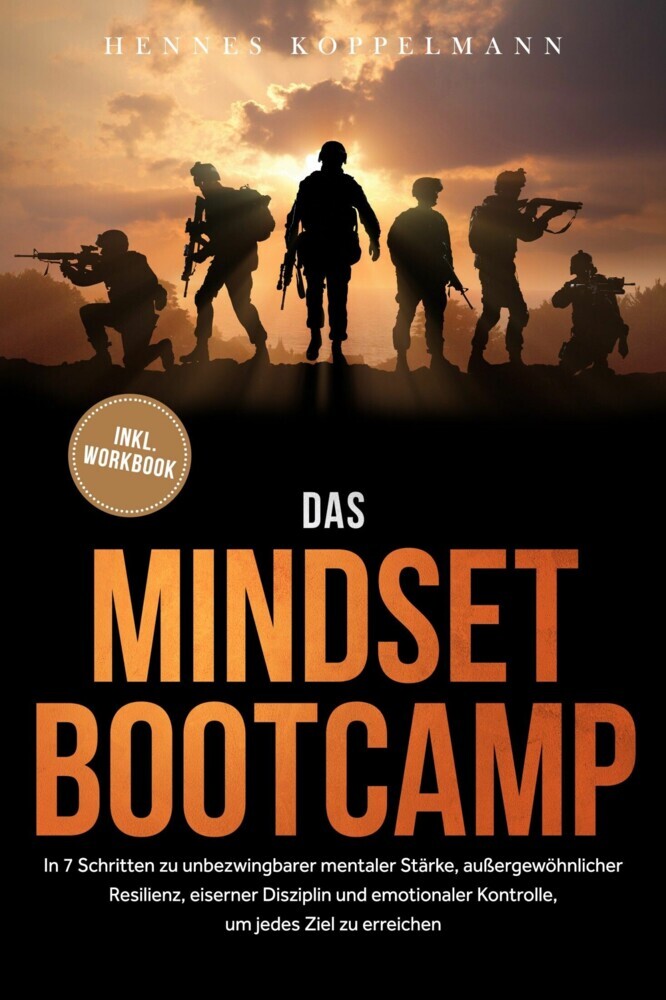 Das Mindset Bootcamp: In 7 Schritten zu unbezwingbarer mentaler Stärke, außergewöhnlicher Resilienz, eiserner Disziplin und emotionaler Kontrolle, um jedes Ziel zu erreichen - inkl. Workbook main product photo