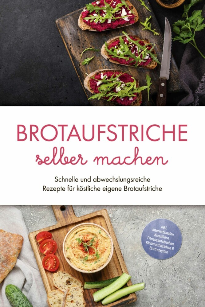 Brotaufstriche selber machen: Schnelle und abwechslungsreiche Rezepte für köstliche eigene Brotaufstriche - inkl. internationalen Klassikern, Fitnessaufstrichen, Kinderaufstrichen & Brotrezepten main product photo