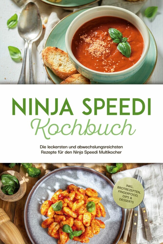 Ninja Speedi Kochbuch: Die leckersten und abwechslungsreichsten Rezepte für den Ninja Speedi Multikocher - inkl. Brotrezepten, Fingerfood, Dips & Desserts main product photo