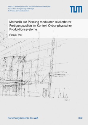 Methodik zur Planung modularer, skalierbarer Fertigungszellen im Kontext Cyber-physischer Produktionssysteme