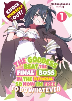 Knock Yourself Out! The Goddess Beat the Final Boss in the Tutorial, So Now I'm Free to Do Whatever: Volume 1