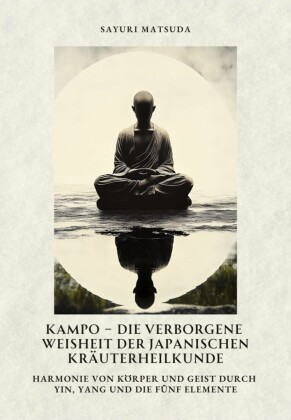 Kampo -  Die verborgene Weisheit der japanischen Kräuterheilkunde