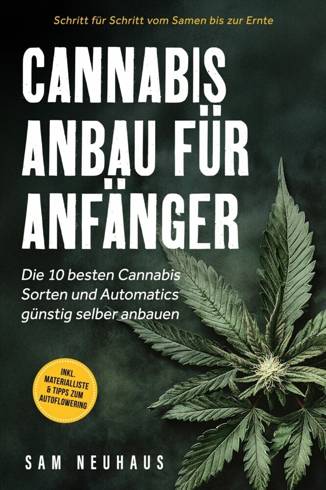 Cannabis Anbau für Anfänger: Die 10 besten Cannabis Sorten und Automatics günstig selber anbauen - Schritt für Schritt vom Samen bis zur Ernte - inkl. Materialliste & Tipps zum Autoflowering main product photo
