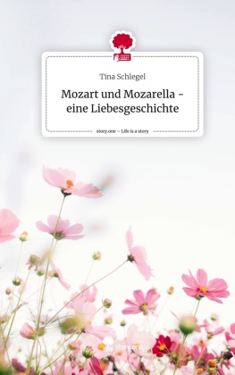 Mozart und Mozarella - eine Liebesgeschichte. Life is a Story ...