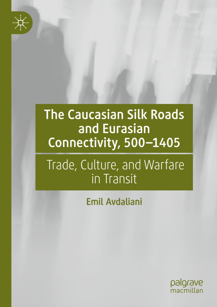 The Caucasian Silk Roads and Eurasian Connectivity, 500-1405 main product photo
