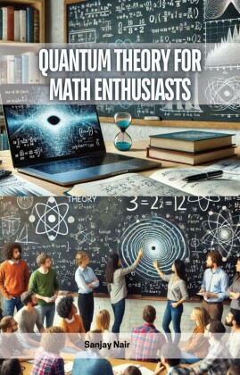 Quantum Theory for Math Enthusiasts
