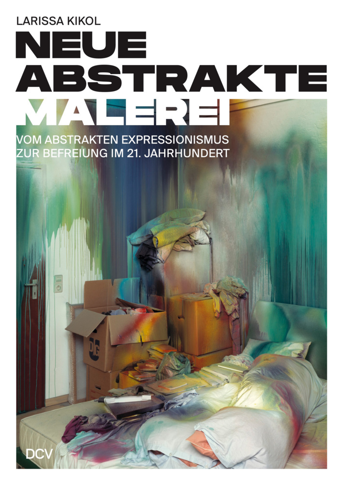 Larissa Kikol - Neue abstrakte Malerei. Vom Abstrakten Expressionismus zur Befreiung im 21. Jahrhundert main product photo