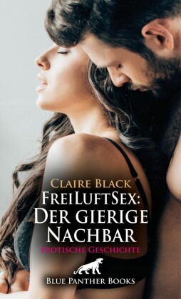 FreiLuftSex: Der gierige Nachbar | Erotische Geschichte
