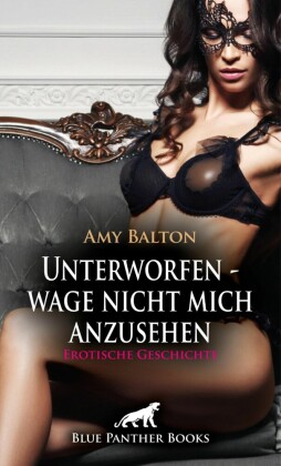 Unterworfen - wage nicht mich anzusehen | Erotische Geschichte