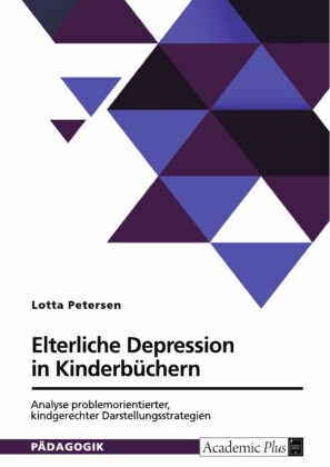 Elterliche Depression in Kinderbüchern. Analyse problemorientierter, kindgerechter Darstellungsstrategien