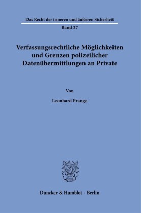 Verfassungsrechtliche Möglichkeiten und Grenzen polizeilicher Datenübermittlungen an Private.