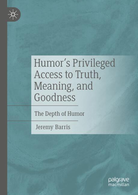 Humor's Privileged Access to Truth, Meaning, and Goodness main product photo