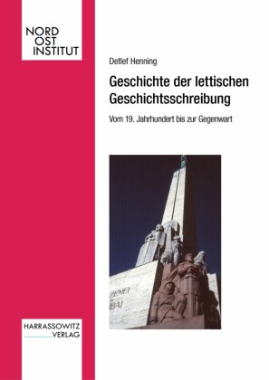Geschichte der lettischen Geschichtsschreibung. Vom 19. Jahrhundert bis zur Gegenwart