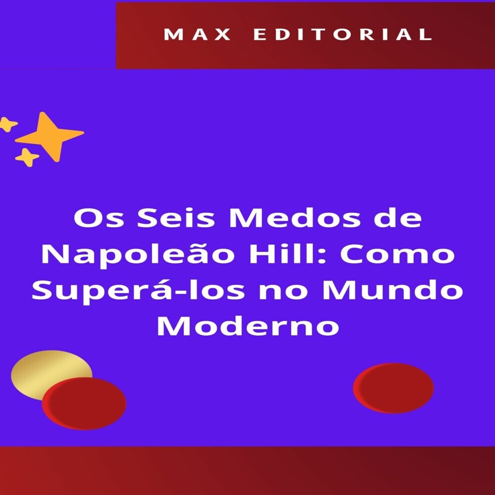 Os Seis Medos de Napoleão Hill: Como Superá-los no Mundo Moderno main product photo
