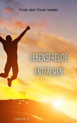 Lebensfreude entfachen - finde dein Feuer wieder