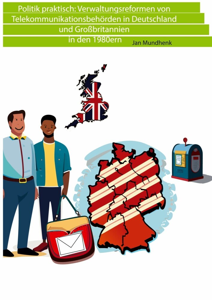 Politik praktisch: Verwaltungsreformen von Telekommunikationsbehörden in Deutschland und Großbritannien in den 1980ern main product photo