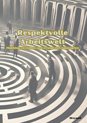 Respektvolle Arbeitswelt  Mobbing verstehen und erfolgreich bekämpfen