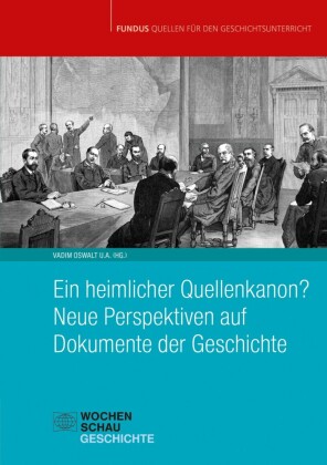 Ein heimlicher Quellenkanon? Neue Perspektiven auf Dokumente der Geschichte