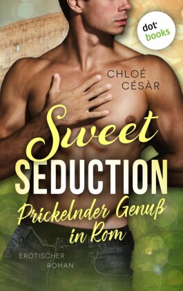 Sweet Seduction - Prickelnder Genuss in Rom