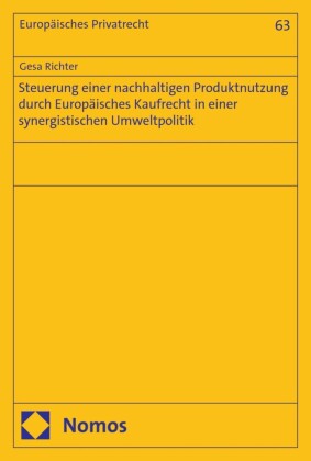 Steuerung einer nachhaltigen Produktnutzung durch Europäisches Kaufrecht in einer synergistischen Umweltpolitik