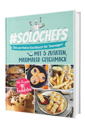#SoloChefs: Mit 5 Zuaten, Maximaler Geschmack - Einfache, leckere Rezepte und immer mit Farbfotos | Das perfekte Kochbuch für Teenager