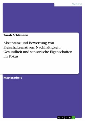 Akzeptanz und Bewertung von Fleischalternativen. Nachhaltigkeit, Gesundheit und sensorische Eigenschaften im Fokus